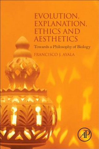 Könyv Evolution, Explanation, Ethics and Aesthetics Francisco J. Ayala