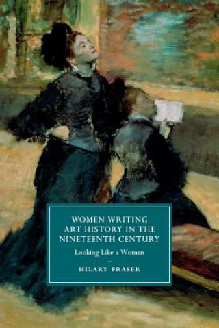 Kniha Women Writing Art History in the Nineteenth Century Hilary Fraser