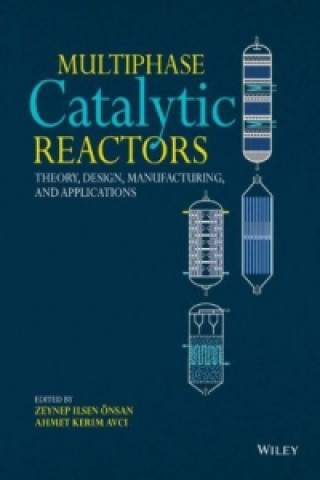 Book Multiphase Catalytic Reactors - Theory, Design, Manufacturing, and Applications Zeynep Ilsen Onsan