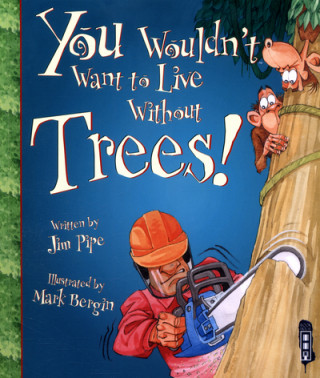 Book You Wouldn't Want To Live Without Trees! Jim Pipe