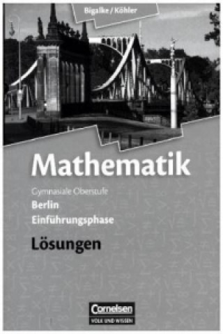 Kniha Bigalke/Köhler: Mathematik - Berlin - Ausgabe 2010 - Einführungsphase Anton Bigalke