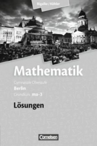Könyv Bigalke/Köhler: Mathematik - Berlin - Ausgabe 2010 - Grundkurs 3. Halbjahr Anton Bigalke