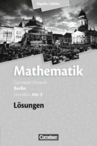 Knjiga Bigalke/Köhler: Mathematik - Berlin - Ausgabe 2010 - Grundkurs 3. Halbjahr Anton Bigalke