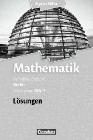 Könyv Bigalke/Köhler: Mathematik - Berlin - Ausgabe 2010 - Leistungskurs 1. Halbjahr Anton Bigalke