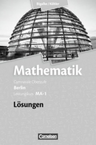 Kniha Bigalke/Köhler: Mathematik - Berlin - Ausgabe 2010 - Leistungskurs 1. Halbjahr Anton Bigalke