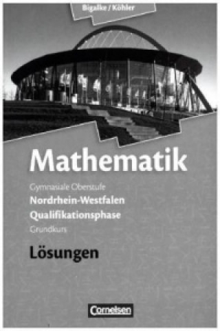 Kniha Bigalke/Köhler: Mathematik - Nordrhein-Westfalen - Ausgabe 2014 - Qualifikationsphase Grundkurs Anton Bigalke