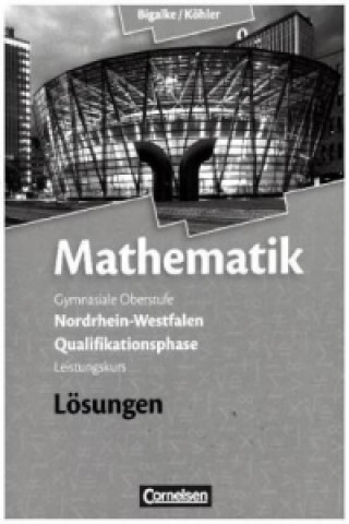 Kniha Bigalke/Köhler: Mathematik - Nordrhein-Westfalen - Ausgabe 2014 - Qualifikationsphase Leistungskurs Anton Bigalke