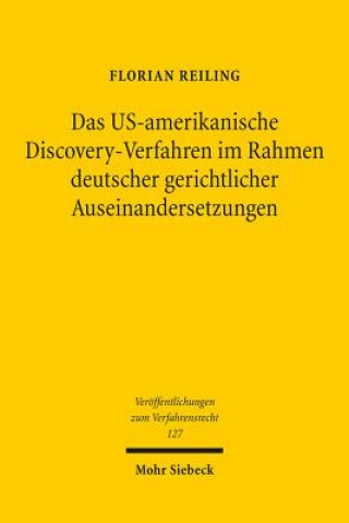 Carte Das US-amerikanische Discovery-Verfahren im Rahmen deutscher gerichtlicher Auseinandersetzungen Florian Reiling
