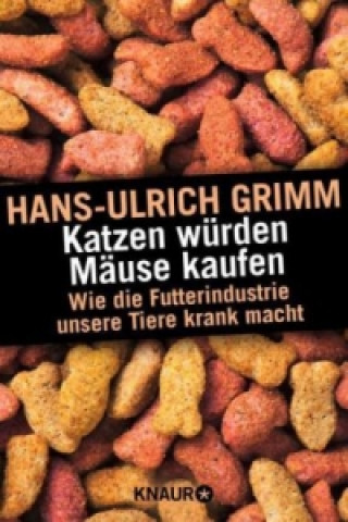 Könyv Katzen würden Mäuse kaufen Hans-Ulrich Grimm