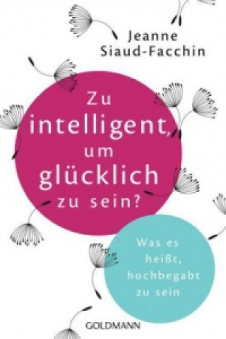 Könyv Zu intelligent, um glücklich zu sein? Jeanne Siaud-Facchin