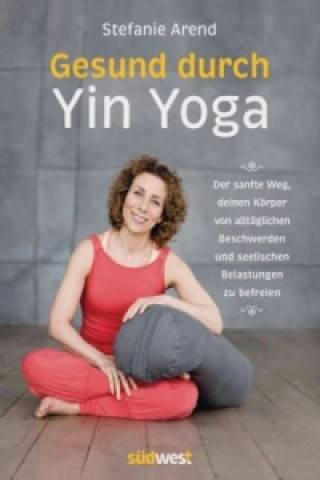 Kniha Gesund durch Yin Yoga Stefanie Arend