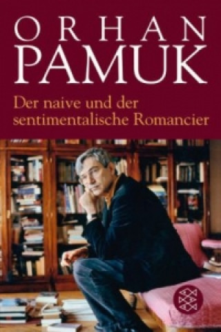Kniha Der naive und der sentimentalische Romancier Orhan Pamuk