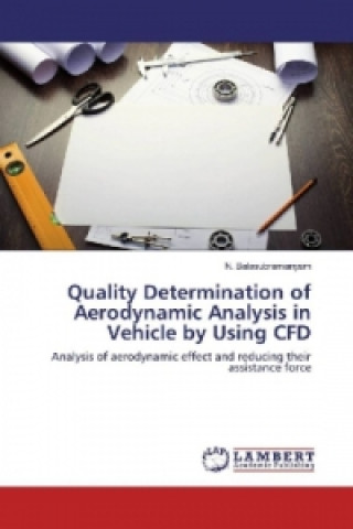 Könyv Quality Determination of Aerodynamic Analysis in Vehicle by Using CFD N. Balasubramanyam