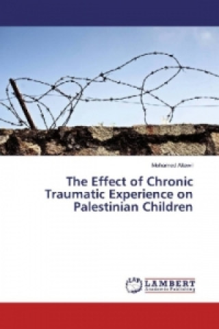 Carte The Effect of Chronic Traumatic Experience on Palestinian Children Mohamed Altawil
