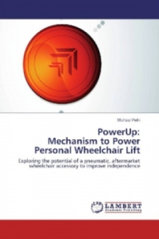 Kniha PowerUp: Mechanism to Power Personal Wheelchair Lift Michael Petri