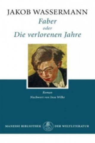 Könyv Faber oder Die verlorenen Jahre Jakob Wassermann