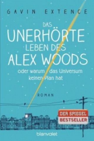 Kniha Das unerhörte Leben des Alex Woods oder warum das Universum keinen Plan hat Gavin Extence