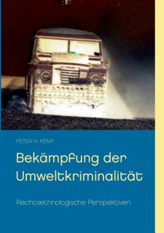 Könyv Bekampfung der Umweltkriminalitat Peter H. Kemp