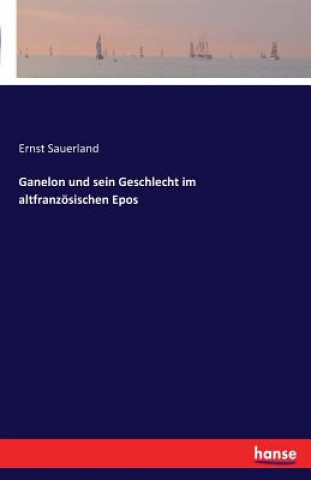Carte Ganelon und sein Geschlecht im altfranzoesischen Epos Ernst Sauerland