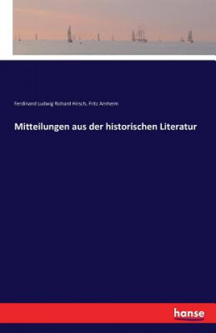 Kniha Mitteilungen aus der historischen Literatur Ferdinand Ludwig Richard Hirsch