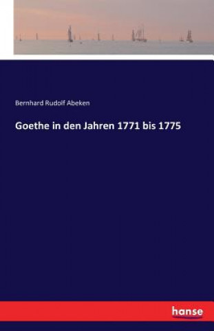 Kniha Goethe in den Jahren 1771 bis 1775 Bernhard Rudolf Abeken