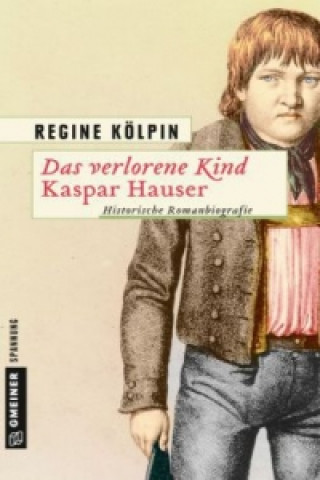 Kniha Das verlorene Kind - Kaspar Hauser Regine Kölpin