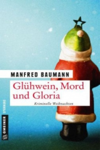 Könyv Glühwein, Mord und Gloria Manfred Baumann
