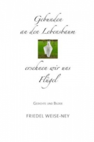 Książka Gebunden an den Lebensbaum Friedel Weise-Ney