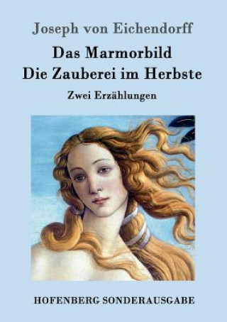 Książka Marmorbild / Die Zauberei im Herbste Joseph Von Eichendorff