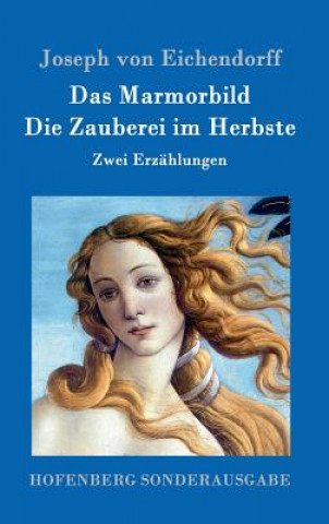 Könyv Marmorbild / Die Zauberei im Herbste Joseph Von Eichendorff