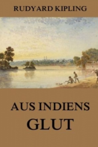 Kniha Geschichten aus Indiens Glut Rudyard Kipling