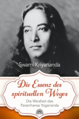Kniha Die Essenz des spirituellen Weges Swami Kriyananda