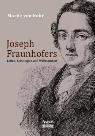 Könyv Joseph Fraunhofers Leben, Leistungen und Wirksamkeit Moritz Von Rohr