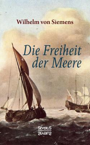 Kniha Freiheit der Meere Wilhelm Von Siemens