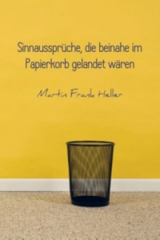 Buch Sinnaussprüche, die beinahe im Papierkorb gelandet wären Martin Frank Heller