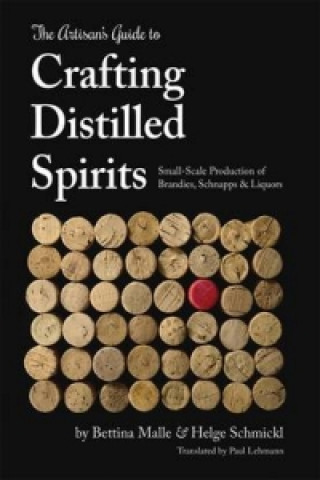 Könyv Artisan's Guide to Crafting Distilled Spirits Bettina Malle