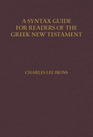 Kniha Syntax Guide for Readers of the Greek New Testament Charles Irons