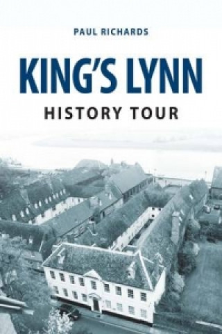 Kniha King's Lynn History Tour Paul Richards