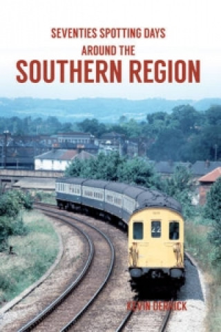 Kniha Seventies Spotting Days Around the Southern Region Kevin Derrick