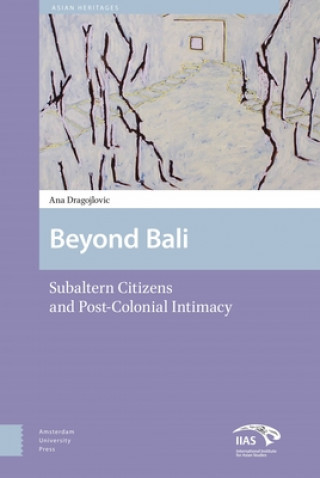 Libro Beyond Bali - Subaltern Citizens and Post-Colonial Intimacy Ana Dragojlovic