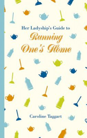 Книга Her Ladyship's Guide to Running One's Home Caroline Taggart