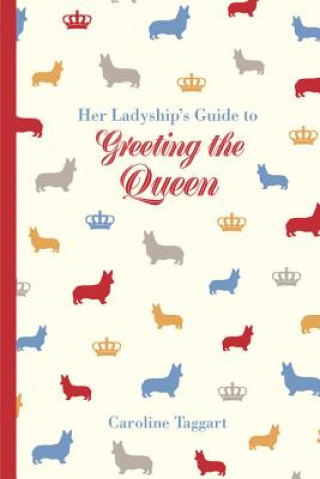 Книга Her Ladyship's Guide to Greeting the Queen Caroline Taggart