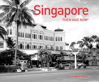 Книга Singapore Then and Now (R) Vaughan Grylls