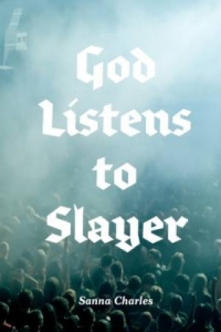 Kniha God Listens to Slayer Charles Sanna