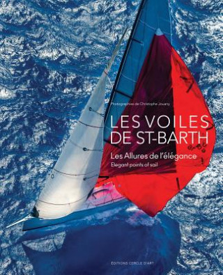 Könyv Les Voiles de Sant-Barth: Elegant Points of Sail Christophe Jouany