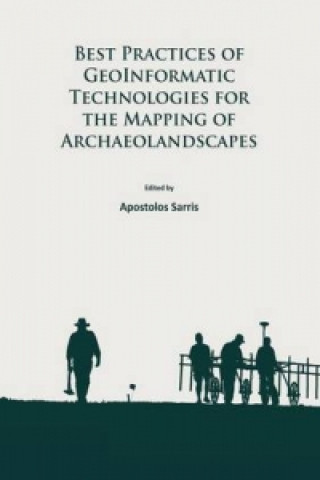 Könyv Best Practices of GeoInformatic Technologies for the Mapping of Archaeolandscapes 