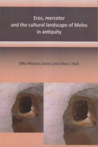 Kniha Eros, mercator and the cultural landscape of Melos in antiquity Effie Photos-Jones