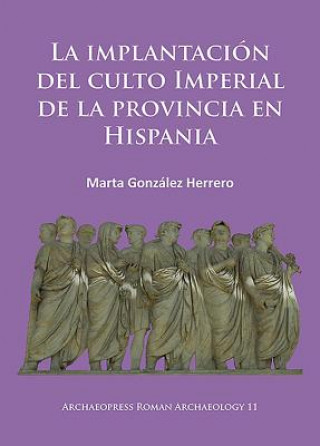 Könyv La implantacion del culto imperial de la provincia en Hispania Marta Gonzalez Herrero