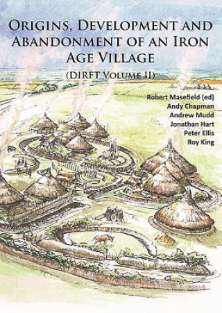 Book Origins, Development and Abandonment of an Iron Age Village Andy Chapman