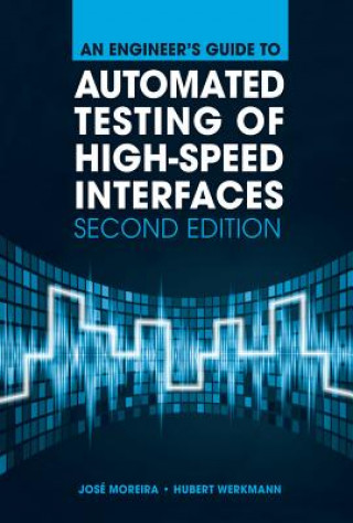 Könyv Engineer's Guide to Automated Testing of High-Speed Interfaces, Second Edition Jose Moreira